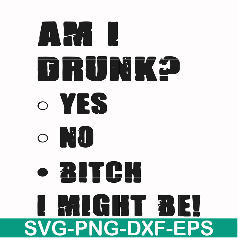 FN000482-Am I drunk yes no bitch I might be svg, png, dxf, eps file FN000482.jpg