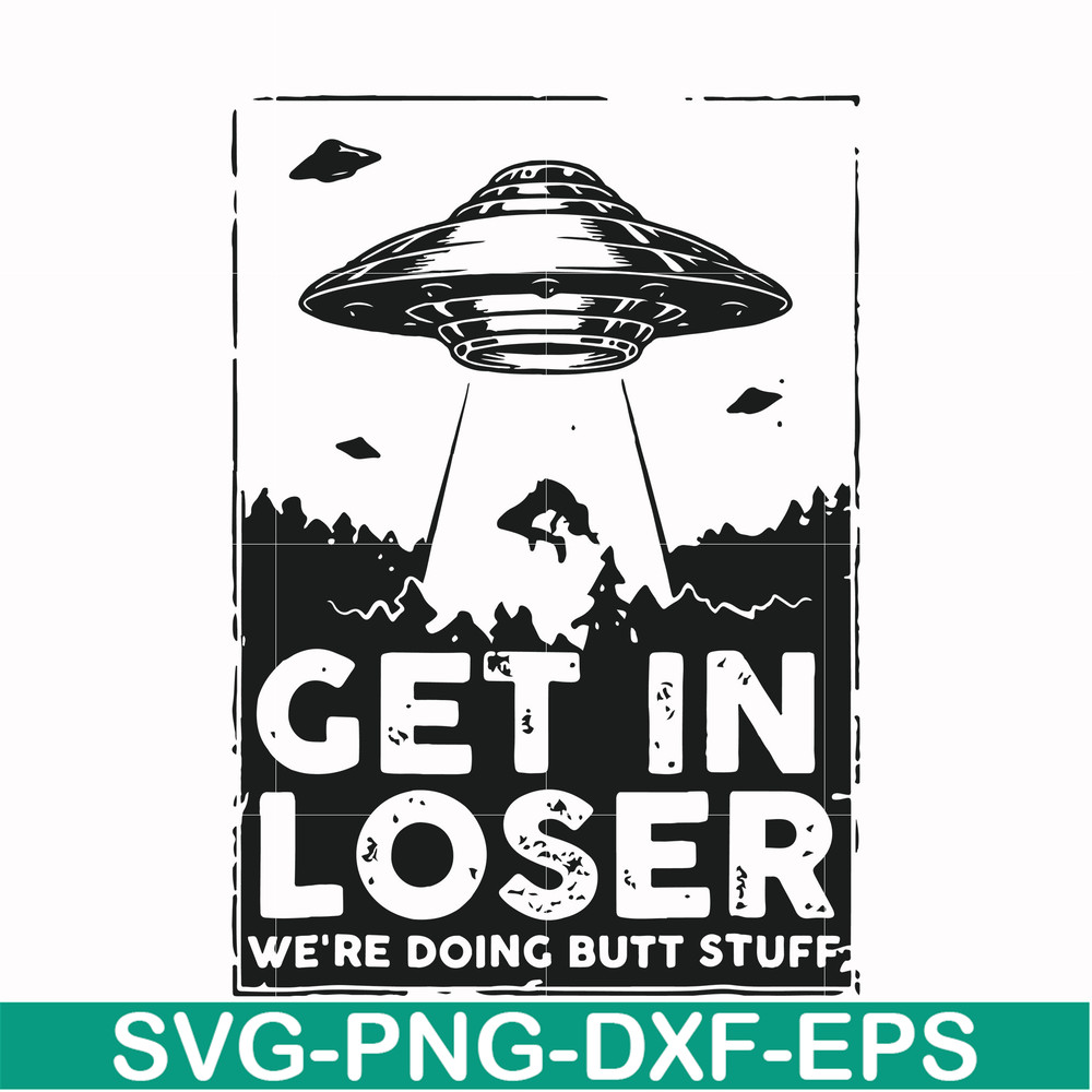 FN000498-Get in loser we're doing butt stuff svg, png, dxf, eps file FN000498.jpg