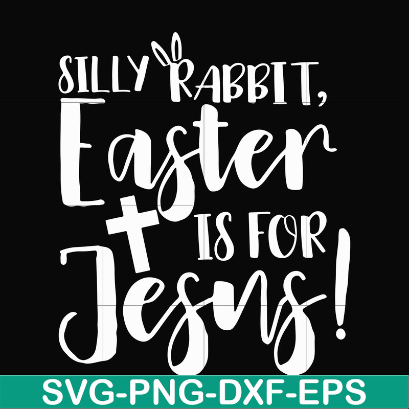 FN00050-Silly rabbit Easter is for Jesus svg, png, dxf, eps file FN00050.jpg