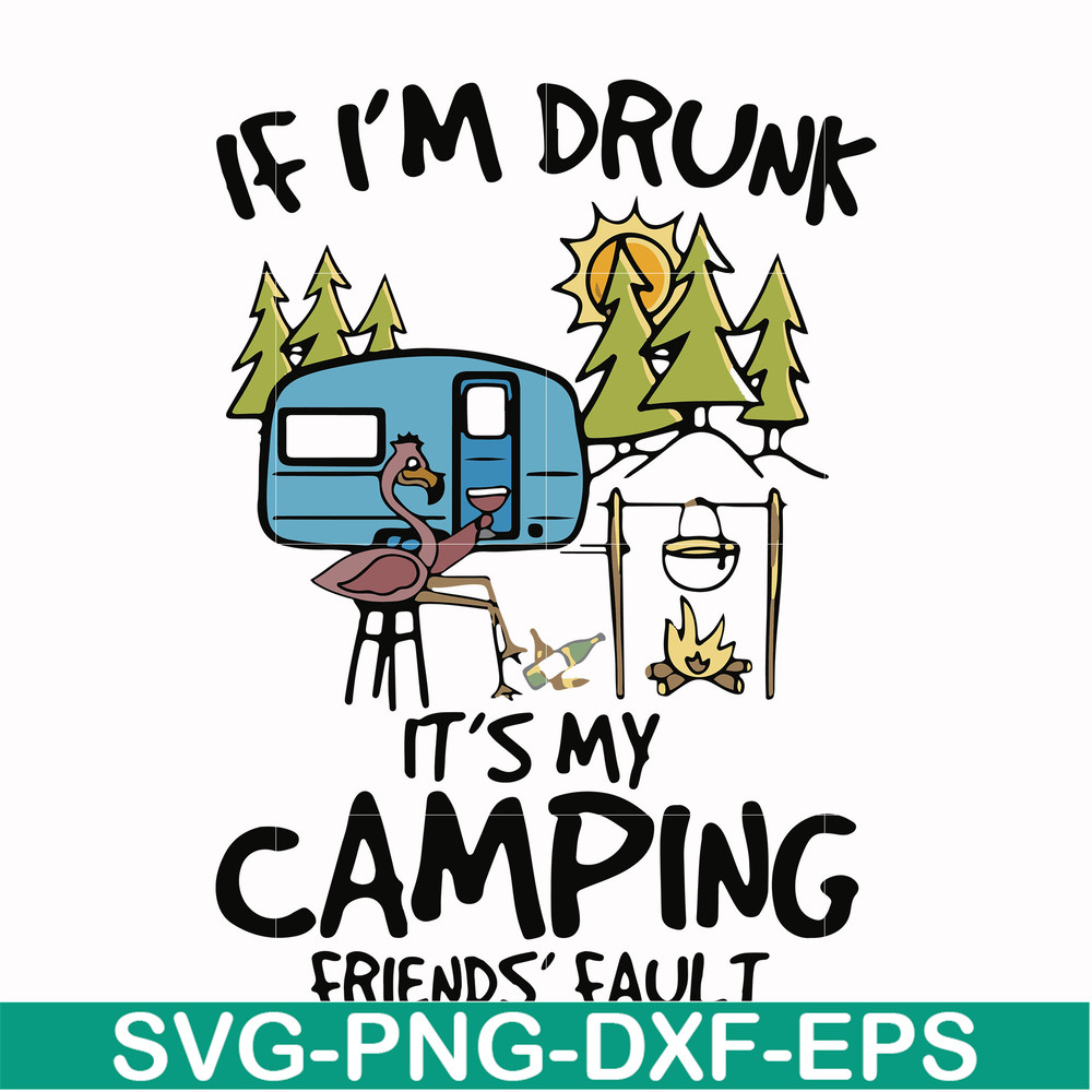 FN000503-If I'm drunk It's my camping friends' fault svg, png, dxf, eps file FN000503.jpg