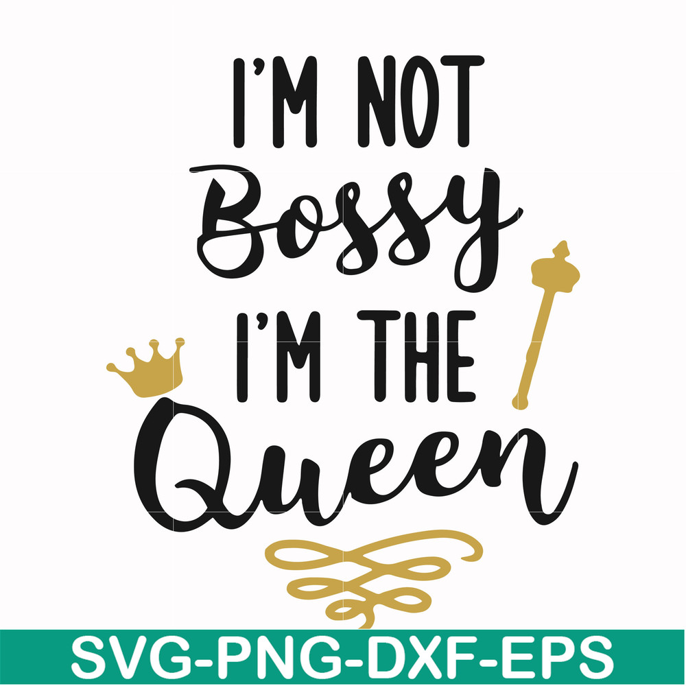 FN000509-I'm not bossy I'm the queen svg, png, dxf, eps file FN000509.jpg