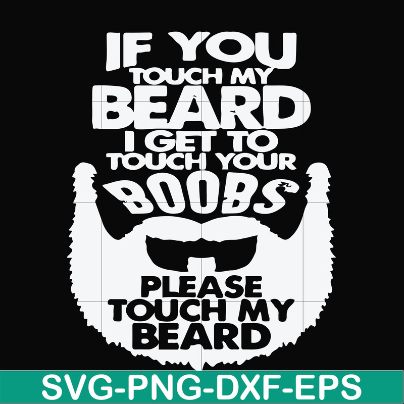 FN000516-If you touch my beard I get to touch your boobs please touch my beard svg, png, dxf, eps file FN000516.jpg