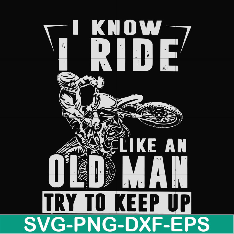 FN000540-I know I ride like an old man try to keep up svg, png, dxf, eps file FN000540.jpg