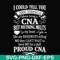 FN000575-I could tell you 1000 things about being a CNA but nothing melts like my residents telling me they can't wait to have me for a shift proud CNA svg, png
