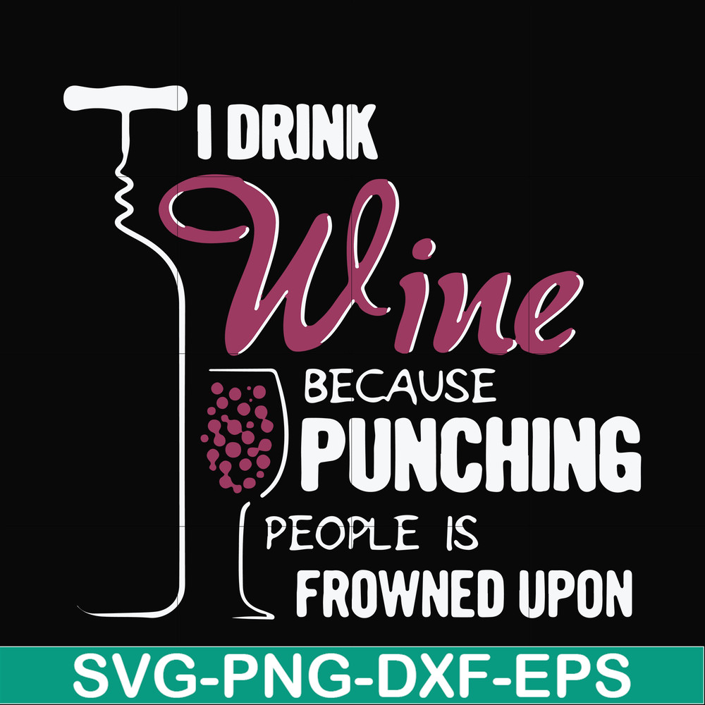 FN000576-I drink wine because punching people is frowned upon svg, png, dxf, eps file FN000576.jpg