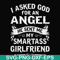 FN000580-I asked God for an angel he sent me my smartass girlfriend svg, png, dxf, eps file FN000580.jpg