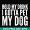FN000690-Hold my drink I gotta pet my dog svg, png, dxf, eps file FN000690.jpg