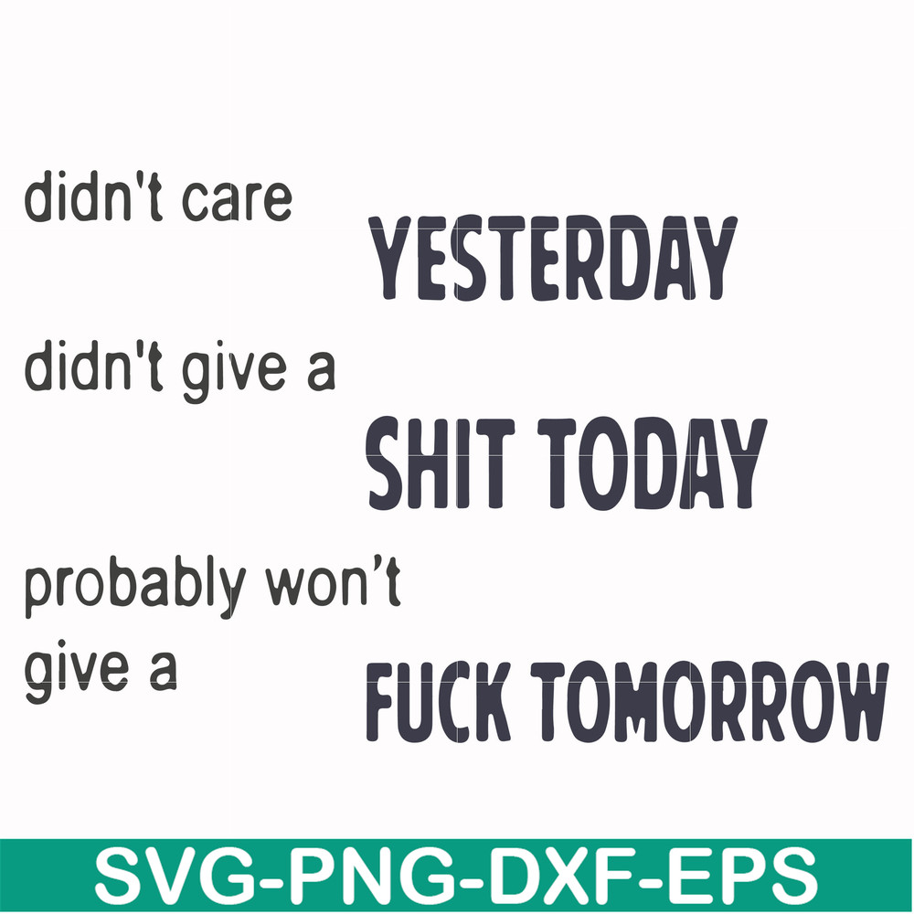 FN000751-Didn't care yesterday didn't give a shit today probably won't give a fuck tommorrow svg, png, dxf, eps file FN000751.jpg