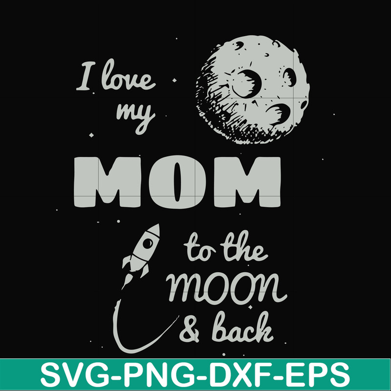 FN000757-I love my mom to the moon and back svg, png, dxf, eps file FN000757.jpg