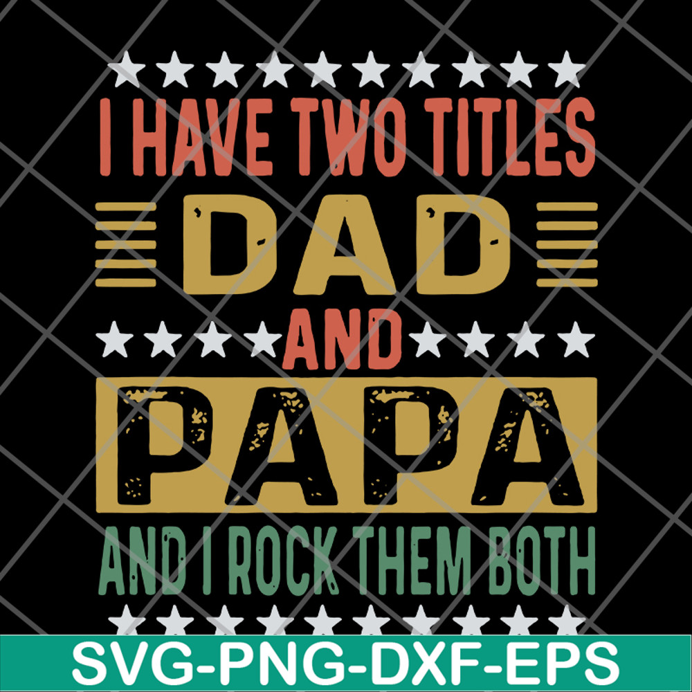 FTD29052115-i have two titles dad and papa svg, png, dxf, eps digital file FTD29052115.jpg