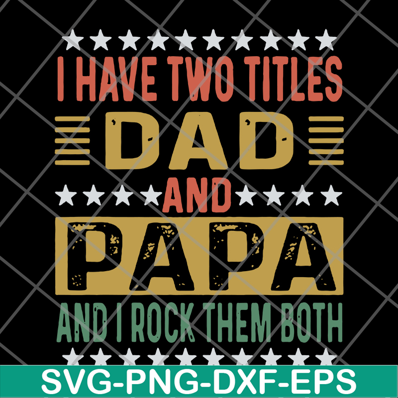 FTD29052115-i have two titles dad and papa svg, png, dxf, eps digital file FTD29052115.jpg
