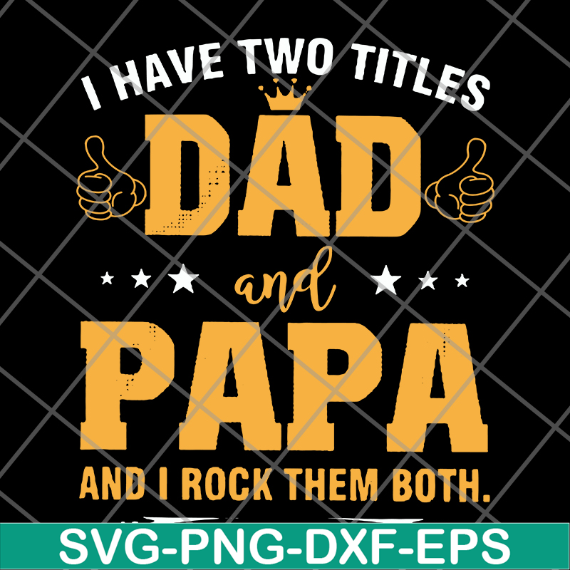 FTD29052121-i have two titles dad and papa svg, png, dxf, eps digital file FTD29052121.jpg