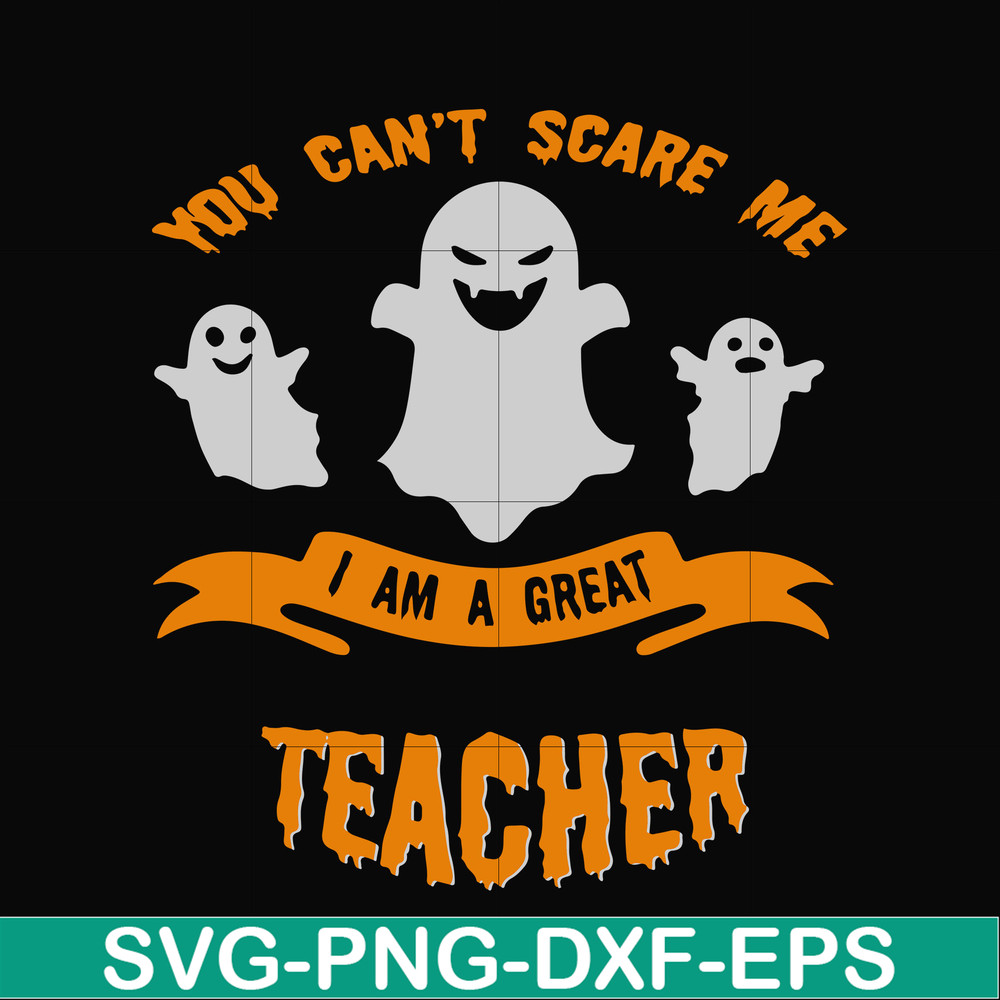HLW0129-You cant scare me i am a great teacher svg, png, dxf, eps digital file HLW0129.jpg