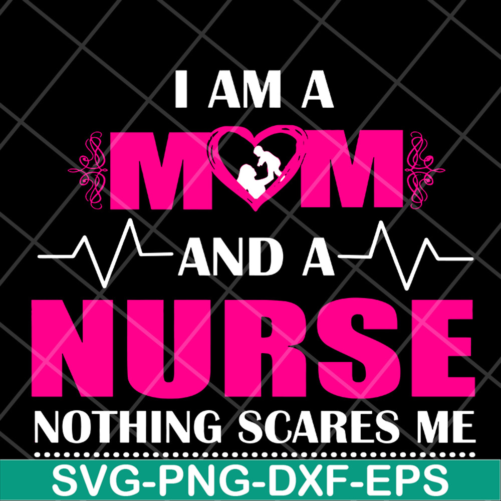 MTD04042121-I am a mom and a nurse nothing scares me svg, Mother's day svg, eps, png, dxf digital file MTD04042121.jpg