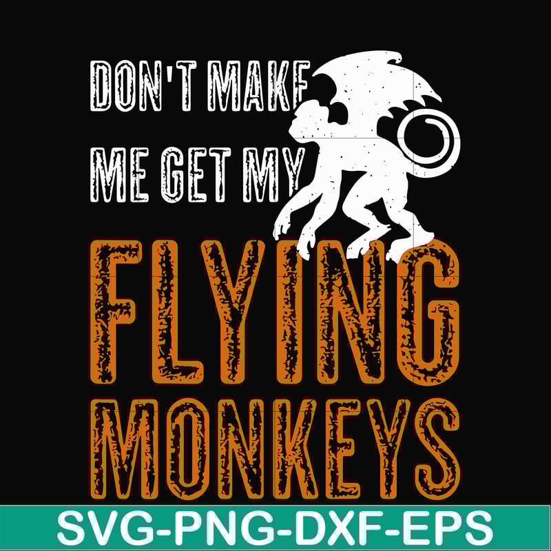 HLW0007-dont make me get my flying monkeys svg, halloween svg, png, dxf, eps digital file HLW0007.jpg