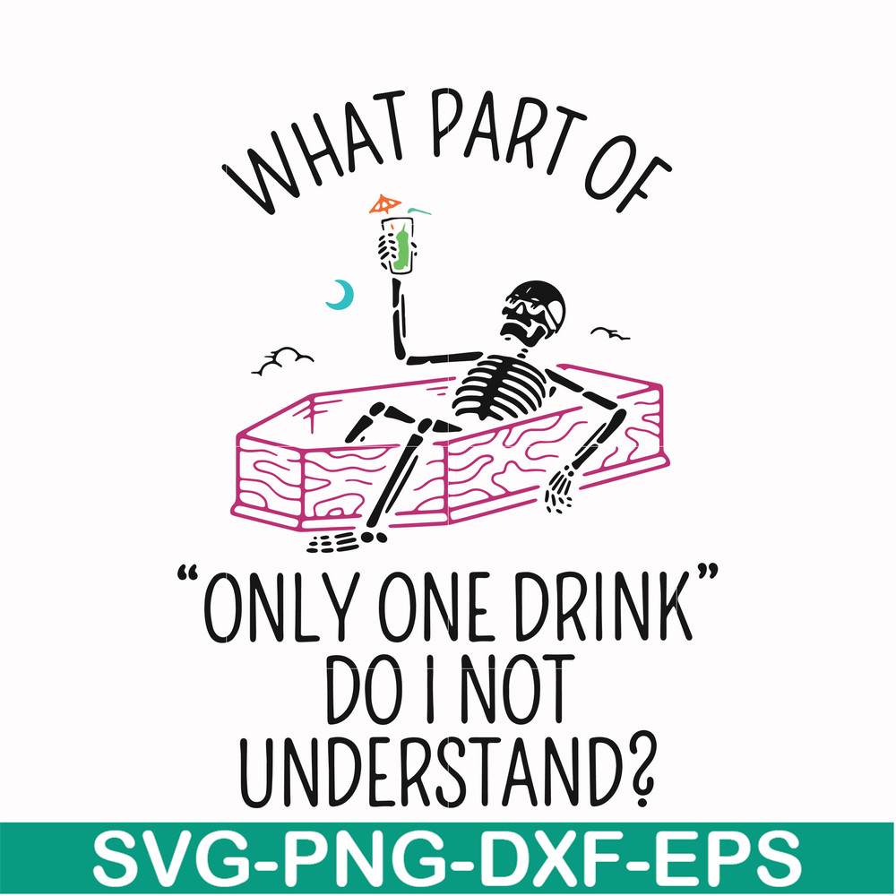 HLW0174-What part of only one drink do i not understand svg, png, dxf, eps digital file HLW0174.jpg