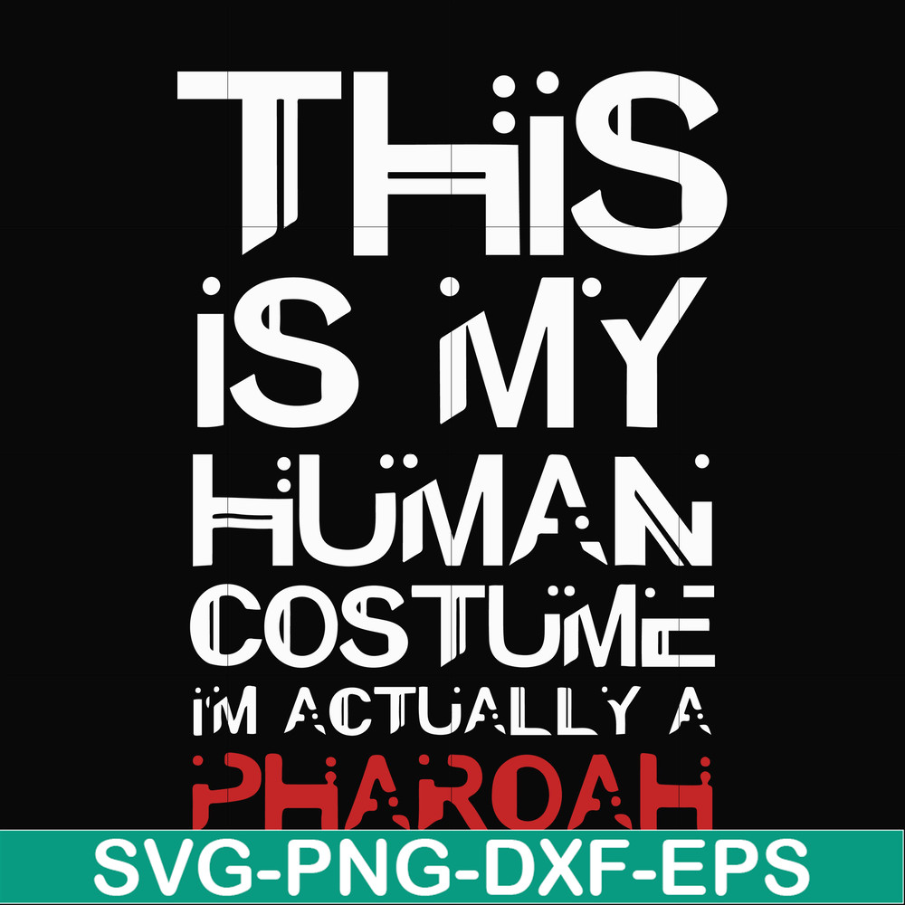 HLW23072023-This is my human costume im actually a pharoah svg, halloween svg, png, dxf, eps digital file HLW23072023.jpg