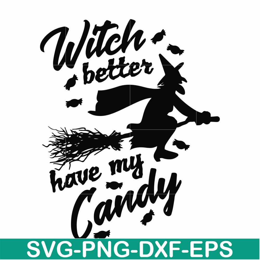 HLW24072012-Witch better have my candy svg, halloween svg, png, dxf, eps digital file HLW24072012.jpg