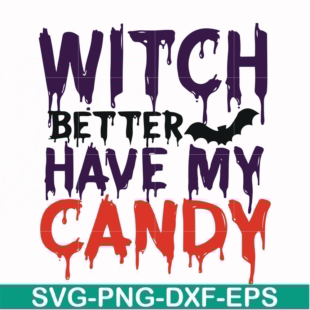 HLW24072013-Witch better have my candy svg, halloween svg, png, dxf, eps digital file HLW24072013.jpg