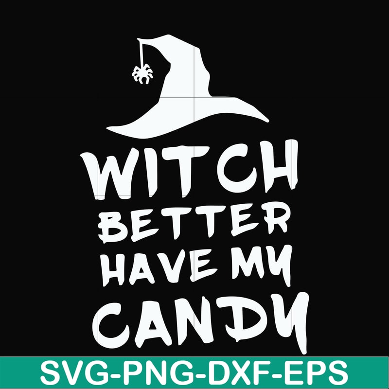 HLW24072014-Witch better have my candy svg, halloween svg, png, dxf, eps digital file HLW24072014.jpg