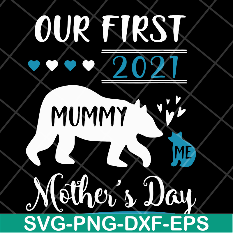 MTD05042105-Our first 2021 mummy me mothers day svg, Mother's day svg, eps, png, dxf digital file MTD05042105.jpg