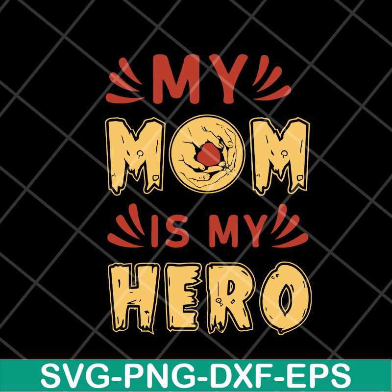 MTD05042153-my mom is hero svg, Mother's day svg, eps, png, dxf digital file MTD05042153.jpg