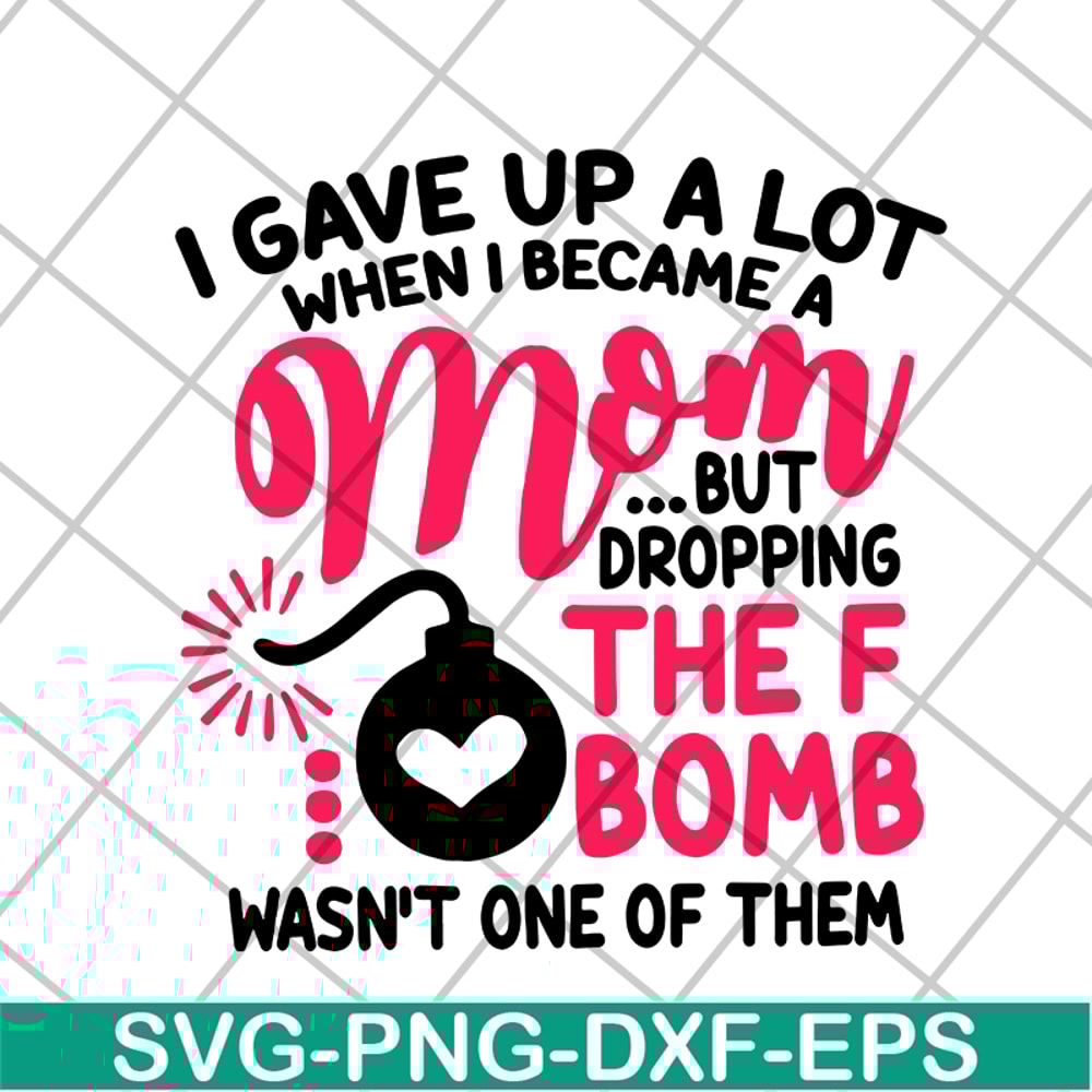 MTD08042115-i gave up a lot when i becam a mom svg, Mother's day svg, eps, png, dxf digital file MTD08042115.jpg