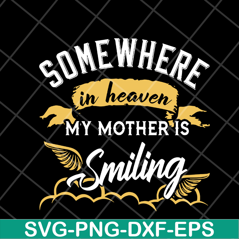 MTD08042116-somewhere in heaven my mother is smiling svg, Mother's day svg, eps, png, dxf digital file MTD08042116.jpg