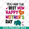MTD16042110-You are the best mom svg, Mother's day svg, eps, png, dxf digital file MTD16042110.jpg