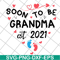 MTD20042114-Soon to be grandma est 2021 svg, Mother's day svg, eps, png, dxf digital file MTD20042114.jpg