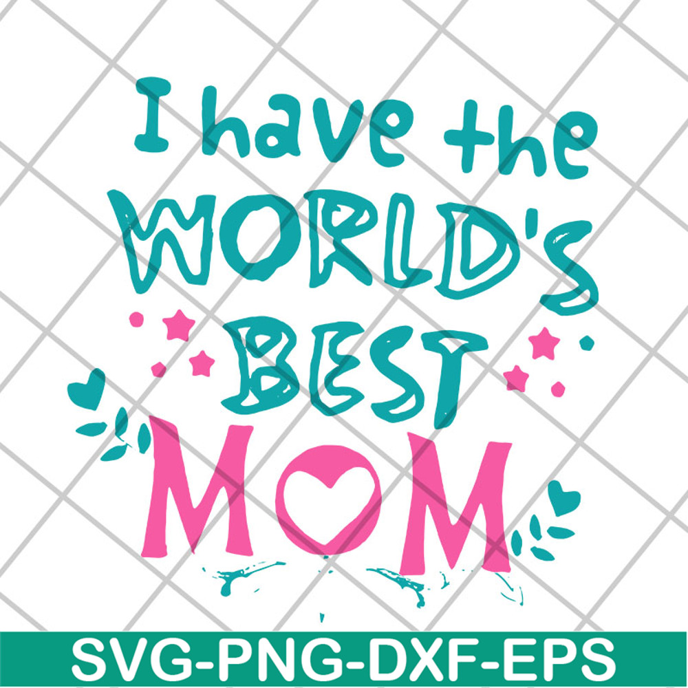 MTD22042117-I have the worlds best mom svg, Mother's day svg, eps, png, dxf digital file MTD22042117.jpg
