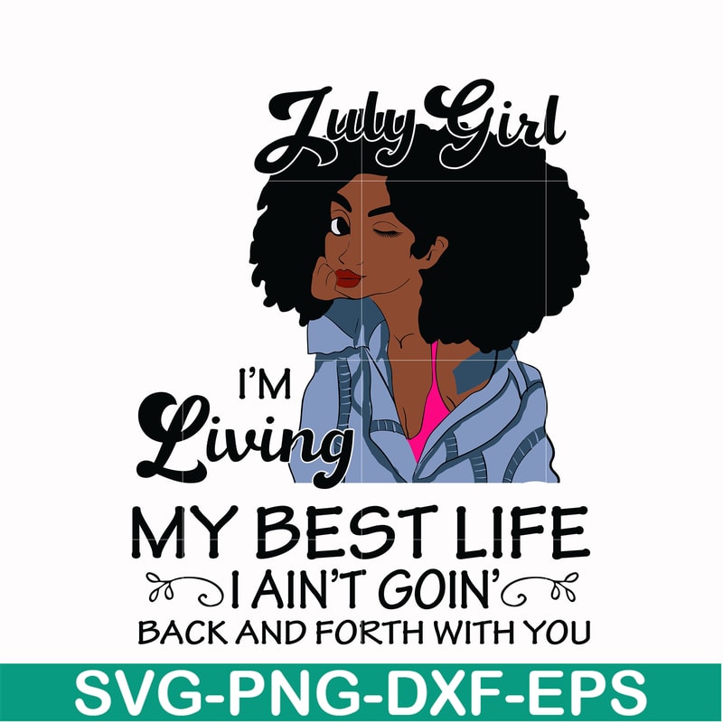 BD0090-July Girl Living My Best Life Birthday Gift ,Black Girl ,Black Women svg, png, dxf, eps digital file BD0090.jpg