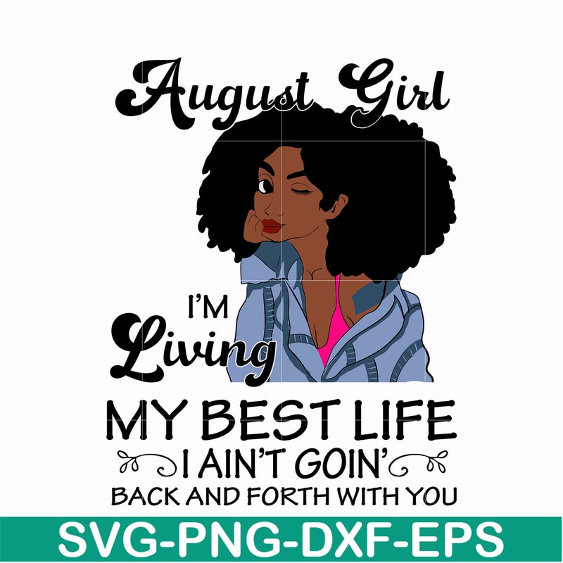 BD0091-August Girl Living My Best Life Birthday Gift, Black Girl, Black Women svg, png, dxf, eps digital file BD0091.jpg