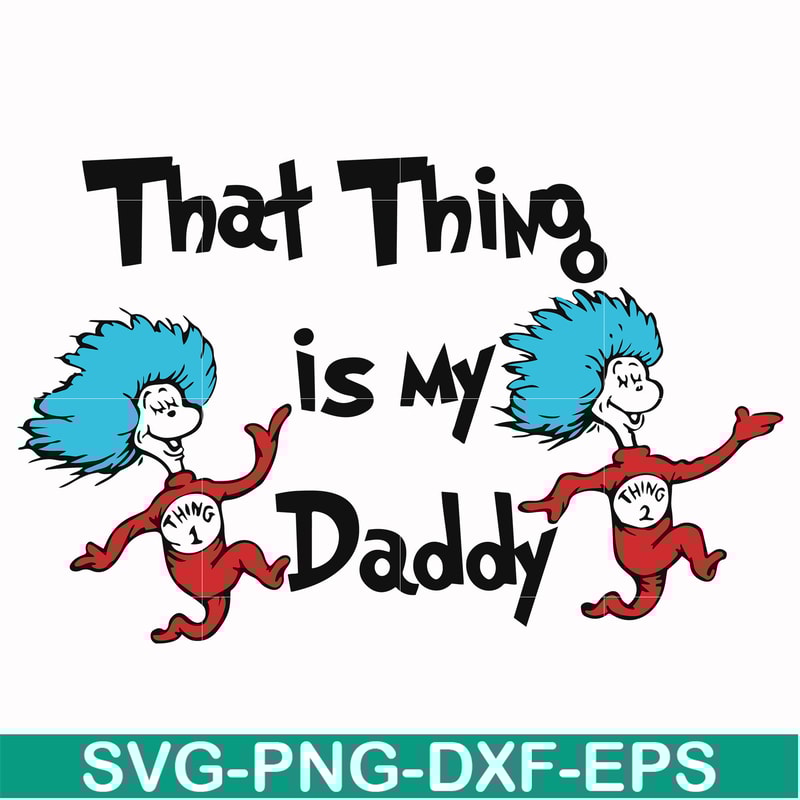 DR000120-That thing is my daddy svg, png, dxf, eps file DR000120.jpg