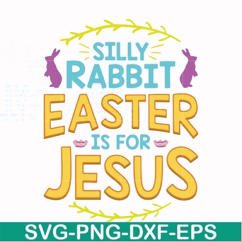 FN000112-Silly rabbit Easter is for Jesus svg, png, dxf, eps file FN000112.jpg