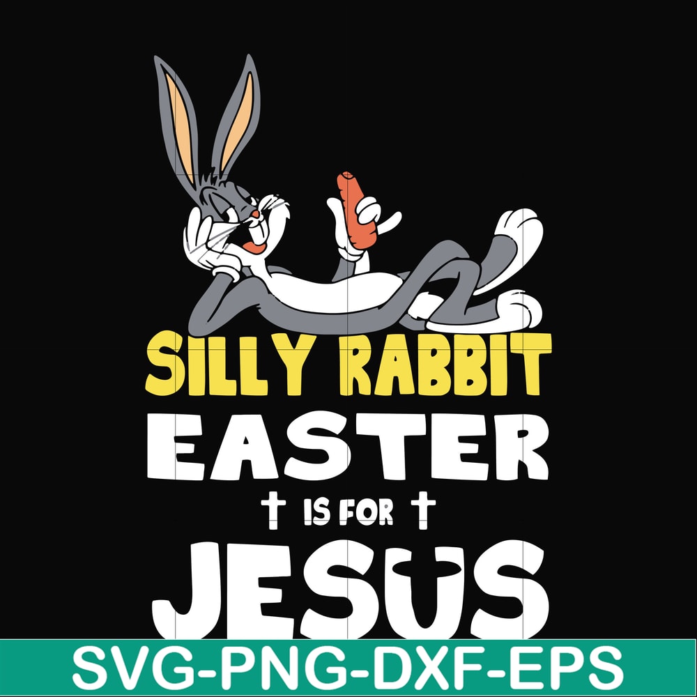FN000117-Silly rabbit Easter is for Jesus svg, png, dxf, eps file FN000117.jpg
