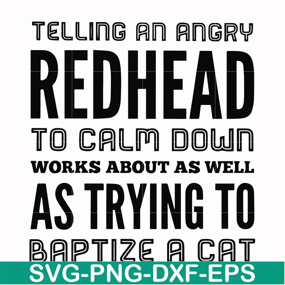 FN000433-Telling an angry redhead to calm down works about as well as trying to baptize a cat svg, png, dxf, eps file FN000433.jpg