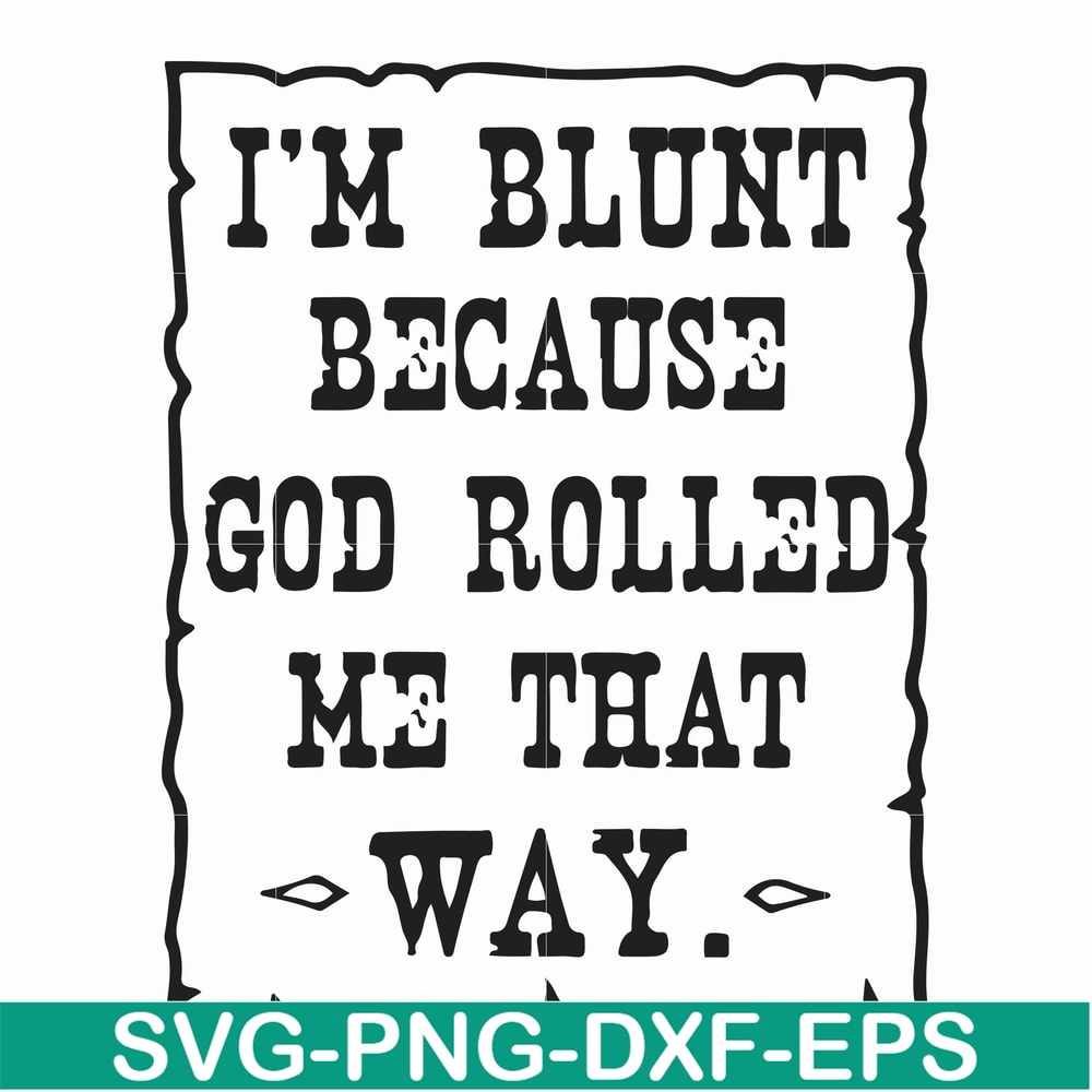 FN000448-I'm blunt because God rolled me that way svg, png, dxf, eps file FN000448.jpg