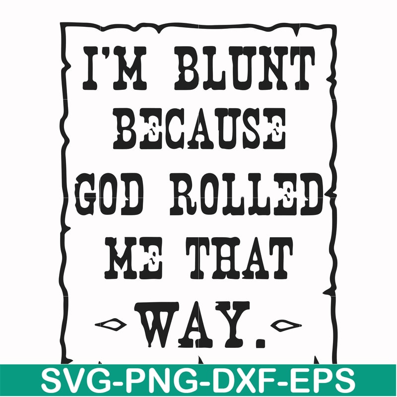 FN000448-I'm blunt because God rolled me that way svg, png, dxf, eps file FN000448.jpg