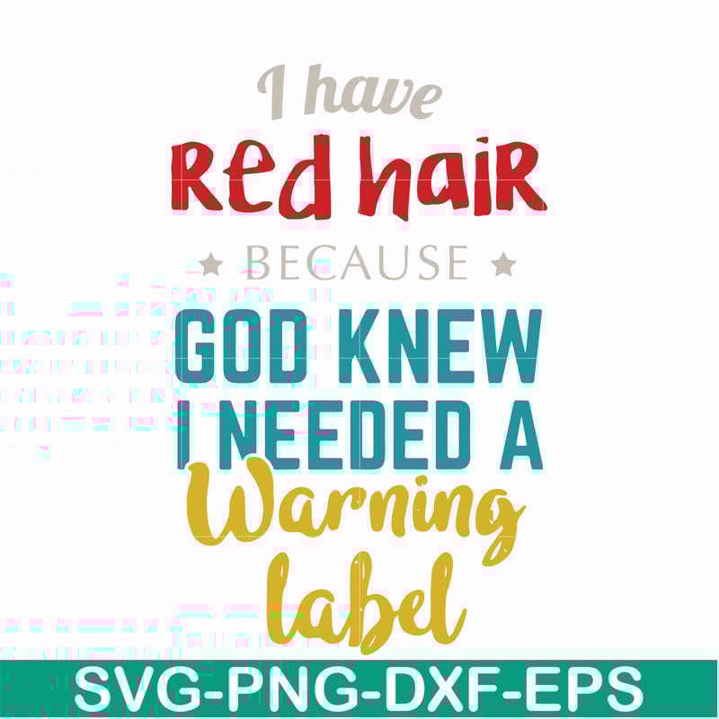 FN000476-I have red hair because God knew I needed a warning label svg, png, dxf, eps file FN000476.jpg