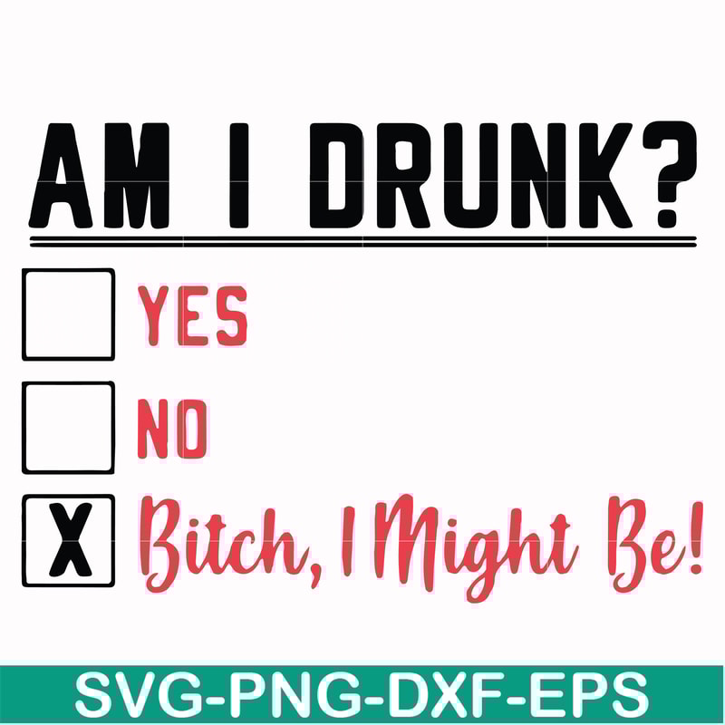 FN000481-Am I drunk yes no bitch I might be svg, png, dxf, eps file FN000481.jpg