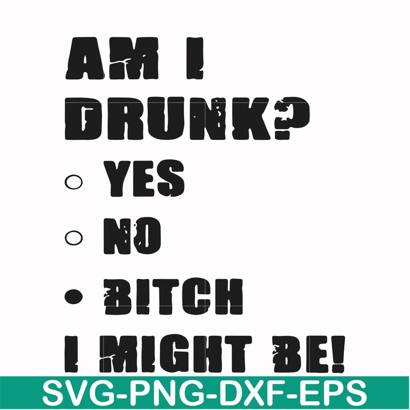 FN000482-Am I drunk yes no bitch I might be svg, png, dxf, eps file FN000482.jpg