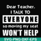 FN000490-Dear Teacher I talk to everyone so moving my seat won't help svg, png, dxf, eps file FN000490.jpg