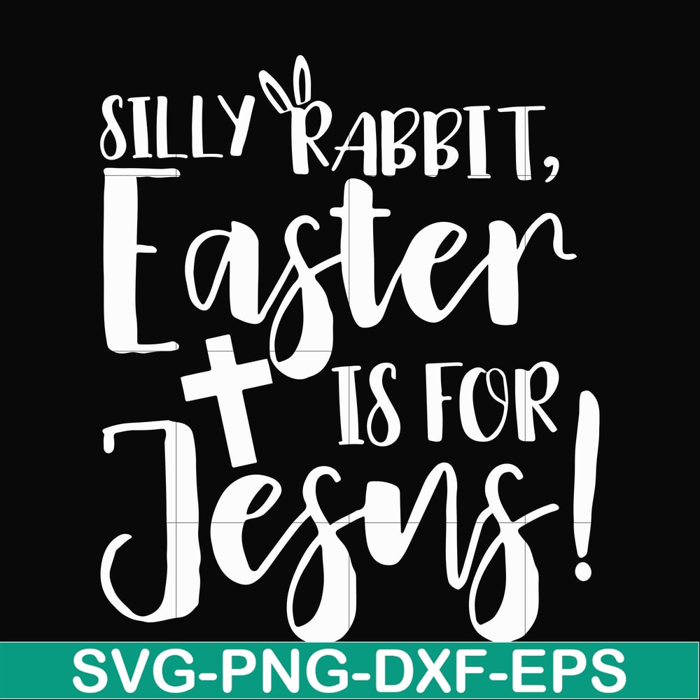 FN00050-Silly rabbit Easter is for Jesus svg, png, dxf, eps file FN00050.jpg