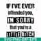 FN000663-If I've ever offended you Im sorry that you're a little bitch svg, png, dxf, eps file FN000663.jpg