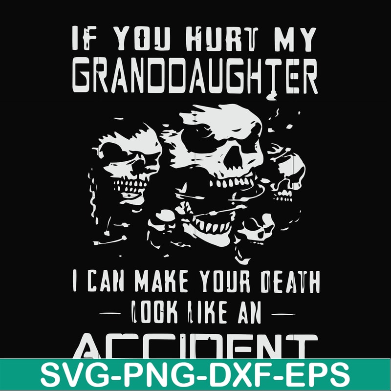 FN000665-If you hurt my granddaughter I can make your death look like an accident svg, png, dxf, eps file FN000665.jpg