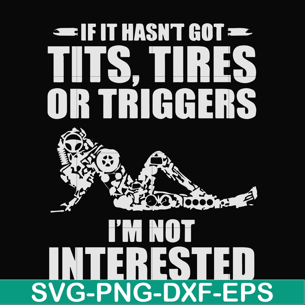 FN000731-If it hasn't got tits, tires or triggers I'm not interested svg, png, dxf, eps file FN000731.jpg