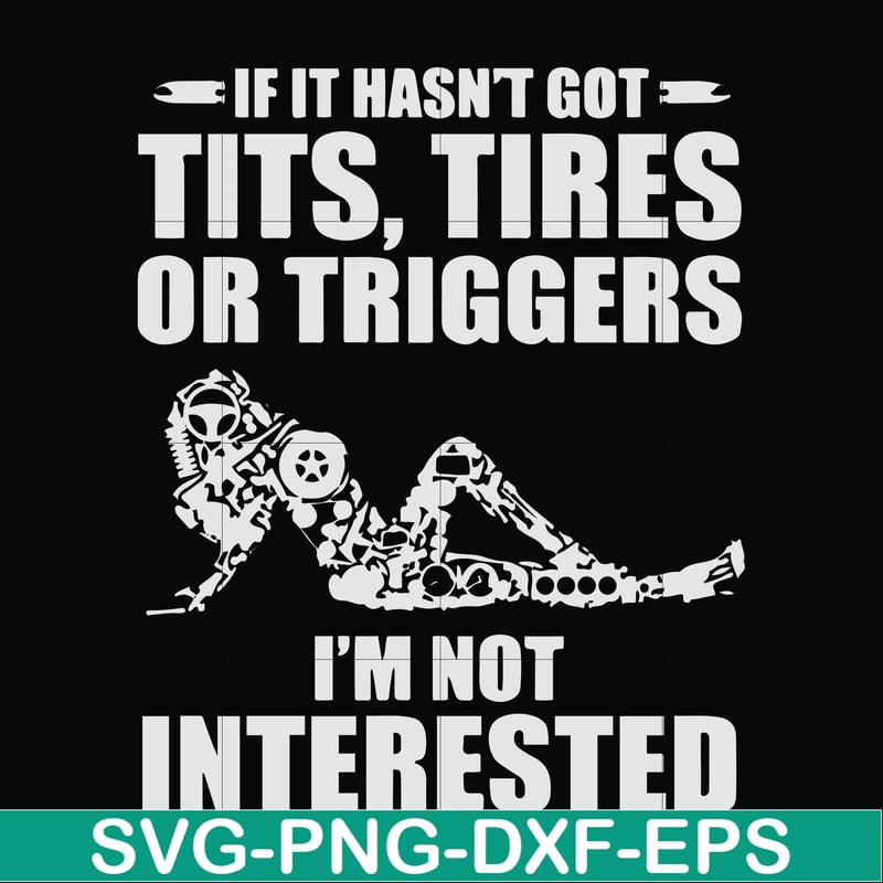 FN000731-If it hasn't got tits, tires or triggers I'm not interested svg, png, dxf, eps file FN000731.jpg
