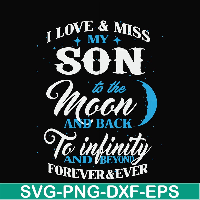 FN000743-I love & miss my son to the moon and back to infinity and beyond forever&ever svg, png, dxf, eps file FN000743.jpg