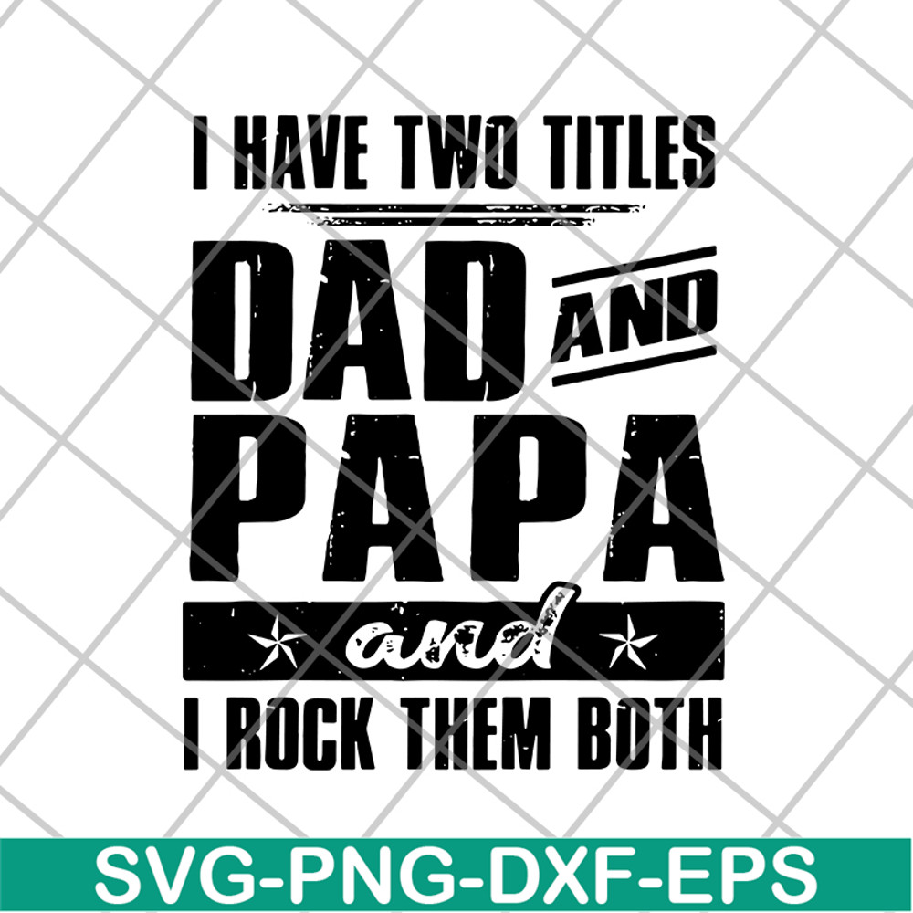 FTD29052120-i have two titles dad and papa svg, png, dxf, eps digital file FTD29052120.jpg